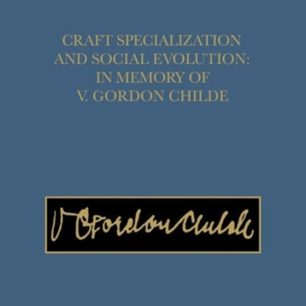 Craft Specialization and Social Evolution: In Memory of V. Gordon Childe