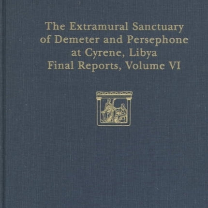 The Extramural Sanctuary of Demeter and Persephone at Cyrene, Libya, Final Reports, Volume VI: Part I: The Coins; Part II: Attic Pottery