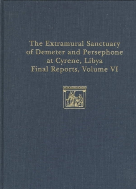 The Extramural Sanctuary of Demeter and Persephone at Cyrene, Libya, Final Reports, Volume VI: Part I: The Coins; Part II: Attic Pottery