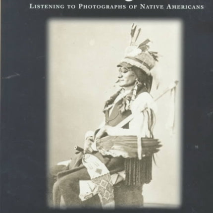 Excavating Voices: Listening to Photographs of Native Americans