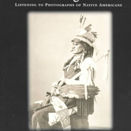 Excavating Voices: Listening to Photographs of Native Americans