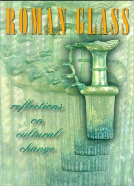 Roman Glass: Reflections on Cultural Change