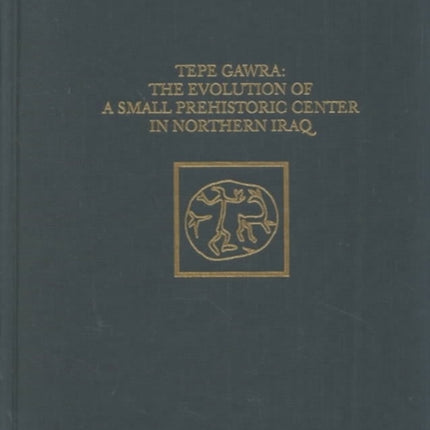 Tepe Gawra: The Evolution of a Small, Prehistoric Center in Northern Iraq