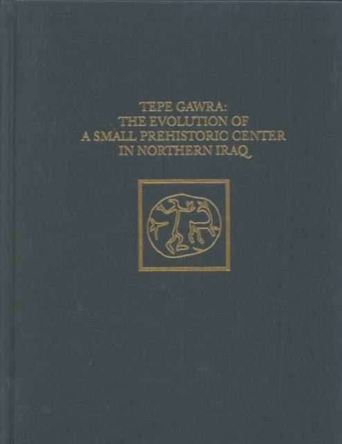 Tepe Gawra: The Evolution of a Small, Prehistoric Center in Northern Iraq