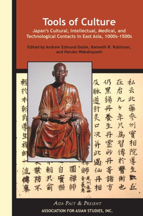 Tools of Culture – Japan′s Cultural, Intellectual, Medical, and Technological Contacts in East Asia, 1100s–1500s