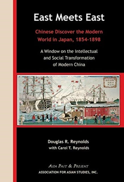 East Meets East – Chinese Discover the Modern Wold in Japan, 1854–1898. A Window on the Intellectual and Social Transformation of Modern China