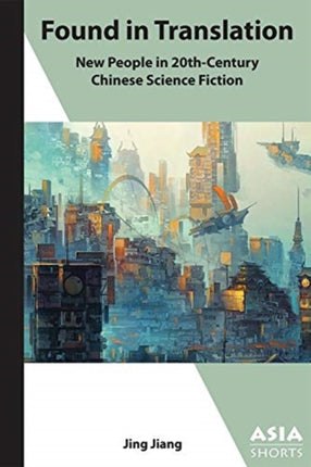 Found in Translation – "New People" in Twentieth–Century Chinese Science Fiction