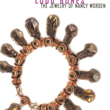 Loud Bones: The Jewelry of Nancy Worden