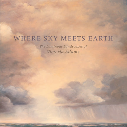 Where Sky Meets Earth: The Luminous Landscapes of Victoria Adams