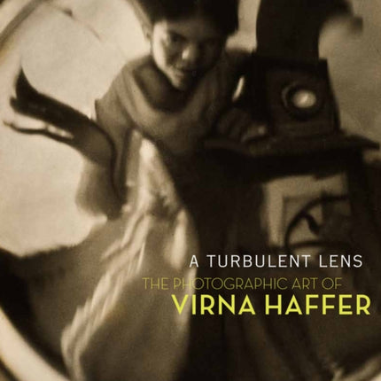 A Turbulent Lens: The Photographic Art of Virna Haffer