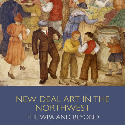 New Deal Art in the Northwest The Wpa and Beyond