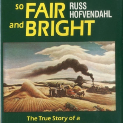 A Land so Fair and Bright: The True Story of a Young Man's Adventures across Depression America