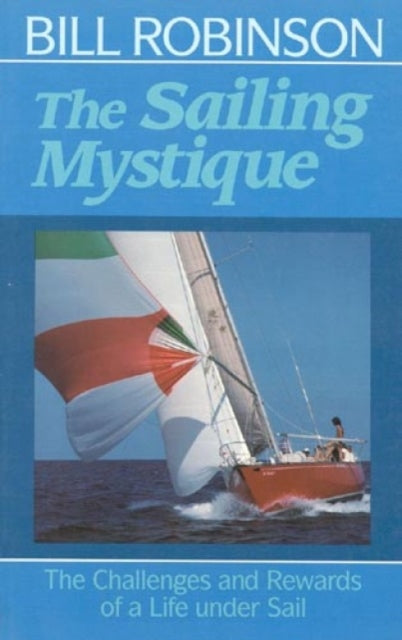 The Sailing Mystique: The Challenges and Rewards of a Life under Sail