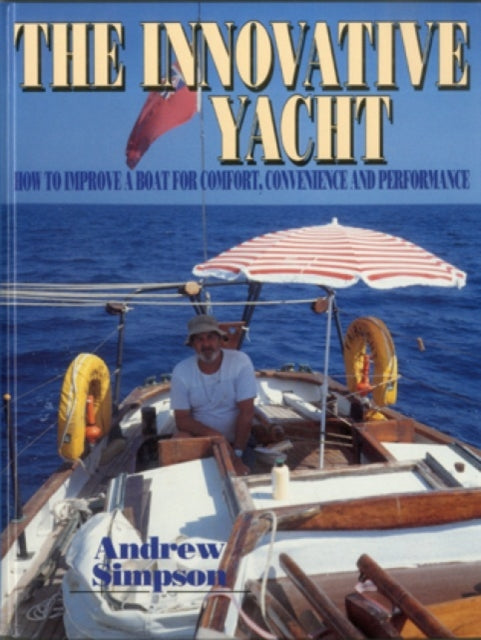 The Innovative Yacht: How to Improve a Boat for Comfort, Convenience and Performance