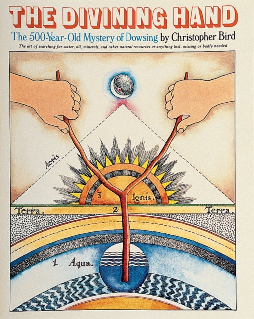 The Divining Hand: The 500 year-old Mystery of Dowsing