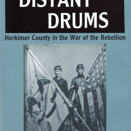 Distant Drums: Herkimer County in the War of the Rebellion