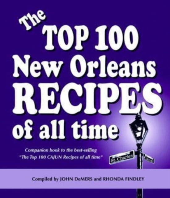 The Top 100 New Orleans Recipes of All Time, hardcover