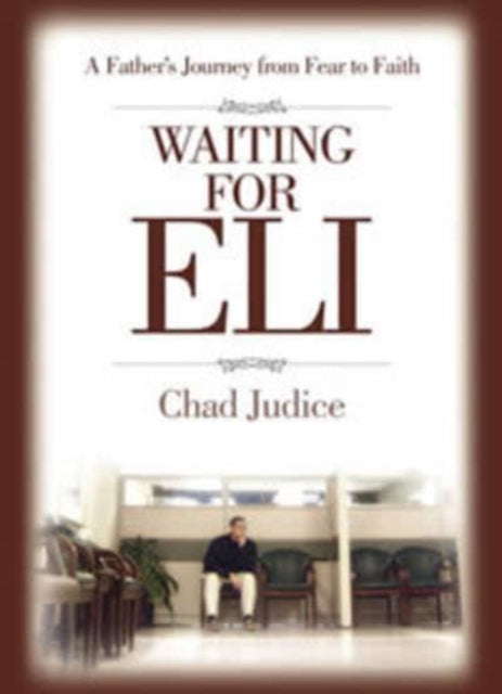 Waiting for Eli: A Fathers Journey from Fear to Faith