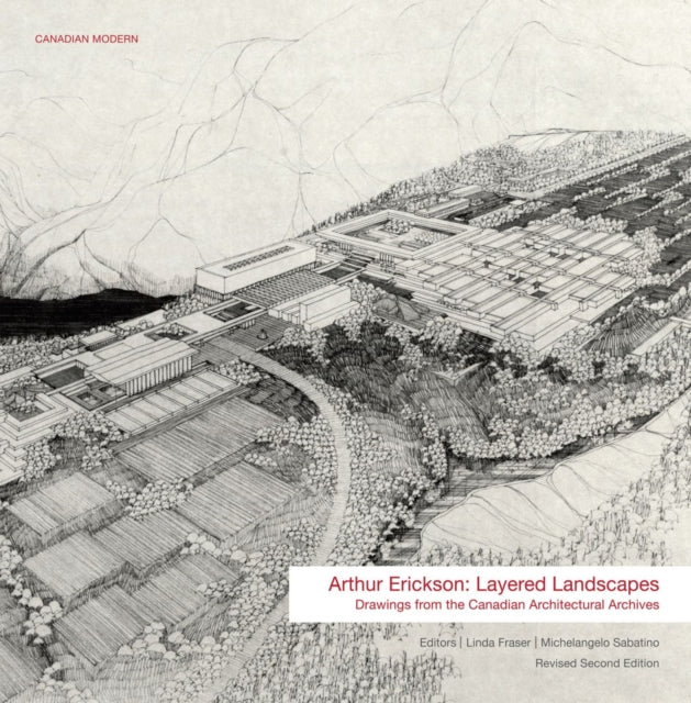 Arthur Erickson : Layered Landscapes: Drawings from the Canadian Architectural Archives