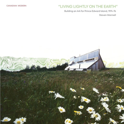 “Living Lightly on the Earth”: Building an Ark for Prince Edward Island, 1974-76