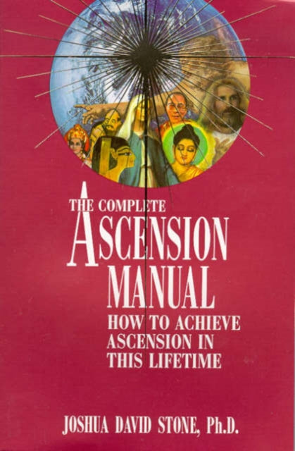 The Complete Ascension Manual: How to Achieve Ascension in This Lifetime