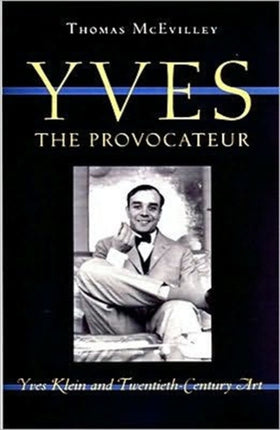 Yves the Provocateur: Yves Klein and Twentieth-Century Art