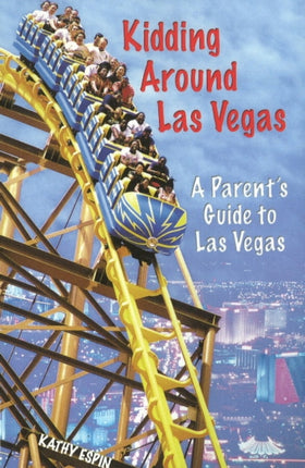 Kidding Around Las Vegas: A Parent's Guide to Las Vegas