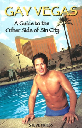 Gay Vegas: A Guide to the Other Side of Sin City