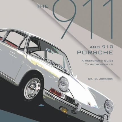 The 911 and 912 Porsche, a Restorer's Guide to Authenticity II