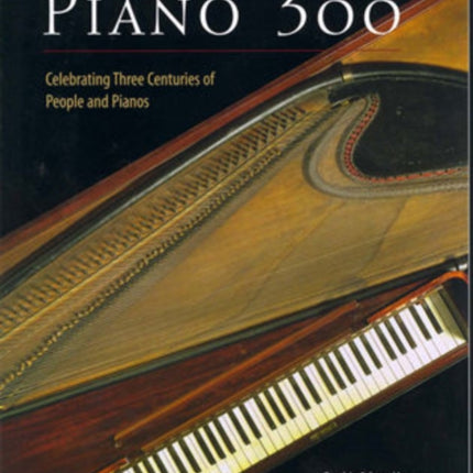 Piano 300: Celebrating Three Centuries of People and Pianos