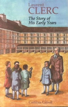 Laurent Clerc  The Story of His Early Years