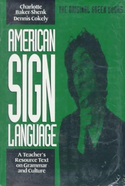 American Sign Language Green Books, A Teacher′s Resource Text on Grammar and Culture