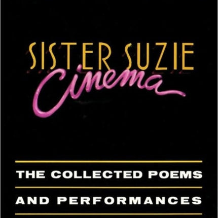 Sister Suzie Cinema: The Collected Poems and Performances 1976-1986