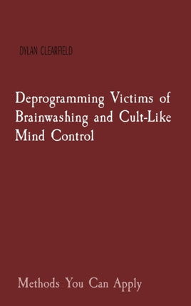 Deprogramming Victims of Brainwashing and CultLike Mind Control Methods You Can Apply