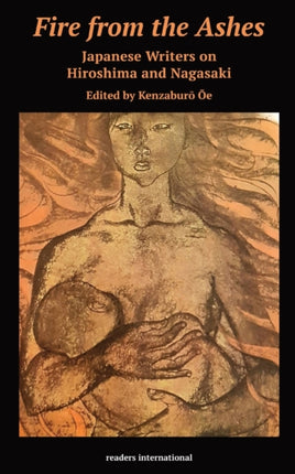 Fire from the Ashes Japanese Writers on Hiroshima and Nagasaki