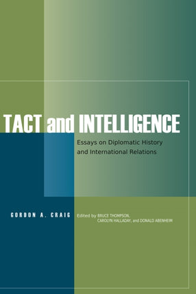 Tact and Intelligence: Essays on Diplomatic History and International Relations