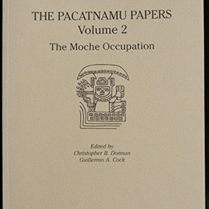 The Pacatnamu Papers, Volume 2: The Moche Occupation