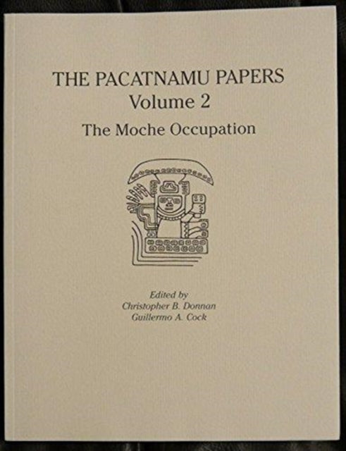 The Pacatnamu Papers, Volume 2: The Moche Occupation