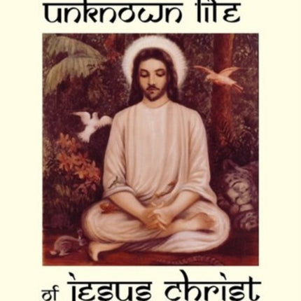 The Unknown Life of Jesus Christ