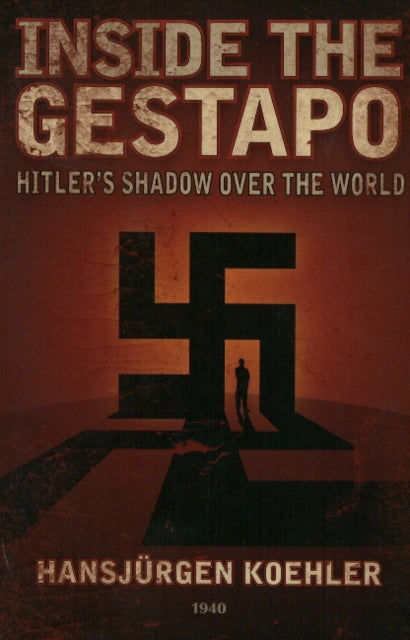 Inside the Gestapo: Hitler's Shadow Over the World