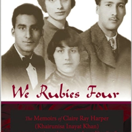 We Rubies Four: The Memoirs of Claire Ray Harper (Kahirunisa Inayat Khan)