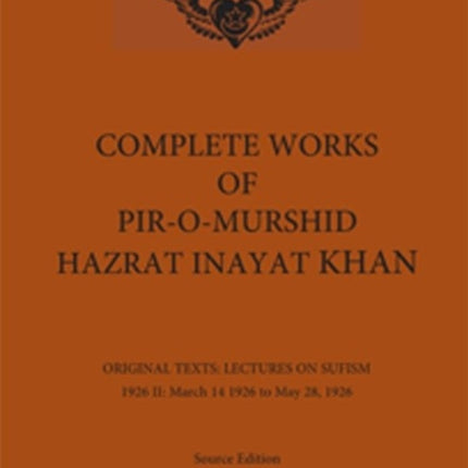 Complete Works of Pir-O-Murshid Hazrat Inayat Khan: Lectures on Sufism 1926 II - 14 March 1926 - 28 March 1926