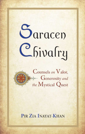 Saracen Chivalry: Counsels on Valor, Generosity and the Mystical Quest