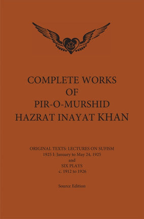 Complete Works of Pir-O-Murshid Hazrat Inayat Khan 1925 1: Lectures on Sufism January to May 24 1925 & Six Plays