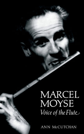 Marcel Moyse Voice of the Flute by Ann McCutchan