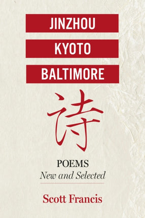 Jinzhou Kyoto Baltimore Poems New and Selected