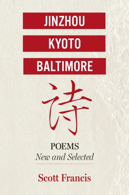 Jinzhou Kyoto Baltimore Poems New and Selected