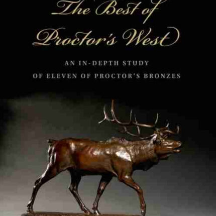 The Best of Proctor's West: An In-Depth Study of Eleven of Proctor’s Bronzes