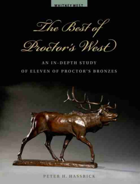 The Best of Proctor's West: An In-Depth Study of Eleven of Proctor’s Bronzes