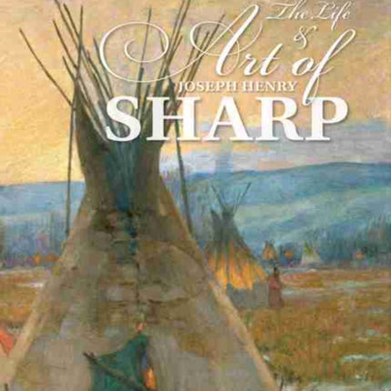 The Life and Art of Joseph Henry Sharp